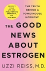 The Good News About Estrogen: The Truth Behind a Powerhouse Hormone Cover Image