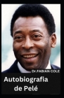Autobiografia de Pelé By Dr Fabian Cole Cover Image