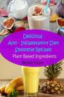 Delicious Anti - Inflammatory Diet Smoothie Recipes: Plant Based Ingredients By Melody Rayne Cover Image