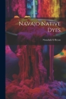 Navajo Native Dyes By Nonabah G. Bryan Cover Image