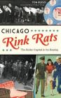 Chicago Rink Rats: The Roller Capital in Its Heyday By Tom Russo Cover Image