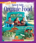Organic Food (A True Book: Farm to Table) By Ann O. Squire Cover Image