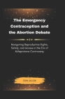 The Emergency Contraception and the Abortion Debate: Navigating Reproductive Rights, Safety, and Access in the Era of Mifepristone Controversy Cover Image