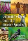 Community-Based Control of Invasive Species By Paul Martin (Editor), Theodore Alter (Editor), Don Hine (Editor) Cover Image