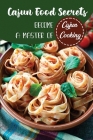 Cajun Food Secrets: Become A Master Of Cajun Cooking: Enjoy Tastes Of Cajun By My Bossert Cover Image