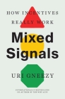 Mixed Signals: How Incentives Really Work By Uri Gneezy Cover Image
