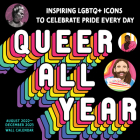 2023 Queer All Year Wall Calendar: Inspiring LGBTQ+ Icons to Celebrate Pride Every Day Cover Image