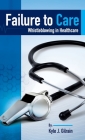 Failure to Care: Whistleblowing in Healthcare Cover Image