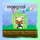 Maegical Tales: Pepe's Grounding Adventure By David Staab, Maegen Staab, Cameron Villanueva (Illustrator) Cover Image