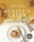 The Yummy Recipes from Schitt's Creek: The Food from the Café Tropical By Johny Bomer Cover Image