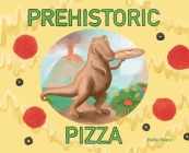 Prehistoric Pizza By Mellie Beane Cover Image
