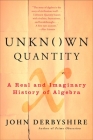 Unknown Quantity: A Real and Imaginary History of Algebra Cover Image