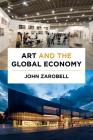Art and the Global Economy By John Zarobell Cover Image