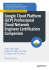 Google Cloud Platform (Gcp) Professional Cloud Network Engineer Certification Companion: Learn and Apply Network Design Concepts to Prepare for the Ex Cover Image