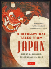 Supernatural Tales from Japan: Ghosts, Goblins, Demons and Magic By Lafcadio Hearn, Yei Theodora Ozaki, Sakyu (Illustrator) Cover Image