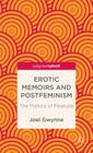 Erotic Memoirs and Postfeminism: The Politics of Pleasure (Palgrave Pivot) By J. Gwynne Cover Image