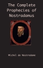 The Complete Prophecies of Nostradamus By Michel de Nostredame Cover Image