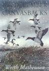 Big December Canvasbacks, Revised By Worth Mathewson Cover Image