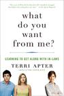 What Do You Want from Me?: Learning to Get Along with In-Laws By Terri Apter Cover Image