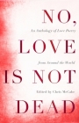 No, Love is Not Dead: An Anthology of Love Poetry from Around the World By Chris McCabe Cover Image