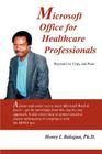 Microsoft Office for Healthcare Professionals: Beyond Cut, Copy and Paste By Henry I. Balogun Cover Image
