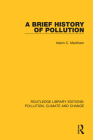 A Brief History of Pollution By Adam C. Markham Cover Image