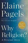 Why Religion?: A Personal Story By Elaine Pagels Cover Image