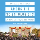 Among the Scientologists Lib/E: History, Theology, and Praxis By Paul Boehmer (Read by), Donald A. Westbrook Cover Image