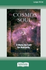 The Cosmos of Soul: A Wake-Up Call for Humanity [Standard Large Print 16 Pt Edition] By Patricia Cori Cover Image