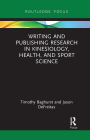 Writing and Publishing Research in Kinesiology, Health, and Sport Science By Timothy Baghurst, Jason DeFreitas Cover Image