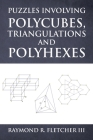 Puzzles Involving Polycubes, Triangulations and Polyhexes By Raymond R. Fletcher Cover Image