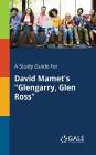 A Study Guide for David Mamet's Glengarry, Glen Ross By Cengage Learning Gale Cover Image