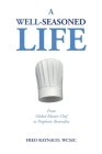 A Well-Seasoned Life: From Global Master Chef to Prophetic Revivalist By Fred Raynaud Cover Image