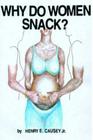 Why Do Women Snack? By Henry E. Causey Jr Cover Image