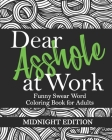 Dear Asshole at Work: Funny Swear Word Coloring Book for Adults, Midnight Edition: Sarcastic Colouring Page Insults and Comebacks for Offens Cover Image