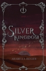 Silver Kingdom By Arabella Rosier Cover Image
