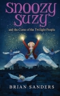 Snoozy Suzy: And the Curse of the Twilight People By Brian Sanders Cover Image
