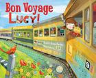 Bon Voyage, Lucy! By Elizabeth Dennis Barton, Milena Kirkova (Illustrator) Cover Image