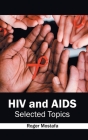 HIV and Aids: Selected Topics By Roger Mostafa (Editor) Cover Image