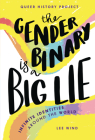 The Gender Binary Is a Big Lie: Infinite Identities Around the World By Lee Wind Cover Image