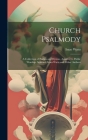 Church Psalmody: A Collection of Psalms and Hymns, Adapted to Public Worship. Selected From Watts and Other Authors By Isaac Watts Cover Image