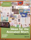 Ideas for the Animated Short: Finding and Building Stories By Karen Sullivan, Kate Alexander, Aubry Mintz Cover Image