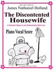 The Discontented Housewife An Opera in One Act: Piano Vocal Score By James Nathaniel Holland Cover Image