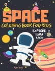 Space Coloring Book for Kids Explore, Learn and Grow: Fantastic Outer Space Coloring with Planets, Astronauts, Space Ships, Rockets (Children's Colori By Allfor Kids Cover Image