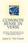 Common Sense In Verse: A Poetic Interpretation Of The Inflammatory Broadside Of Mr. Thomas Paine By Jabez L. Van Cleef Cover Image