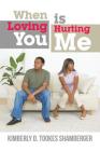 When Loving You Is Hurting Me By Kimberly D. Tookes Shamberger Cover Image
