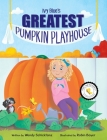 Ivy Blue's Greatest Pumpkin Playhouse By Wendy Schicktanz, Robin Boyer (Illustrator) Cover Image