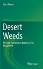 Desert Weeds: Personal Narrative on Botanical First Responders By Garry Rogers Cover Image