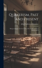 Quakerism, Past and Present: Being an Inquiry Into the Causes of Its Decline in Great Britain and Ir By John Stephenson Rowntree Cover Image