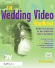 The Wedding Video Handbook: How to Succeed in the Wedding Video Business By Kirk Barber Cover Image